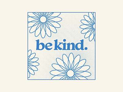 be kind. flower flowers friend friendly halftone kind lettering letters nice plant type typography