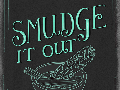 Smudge it out energy good hand lettering lettering sage vibes