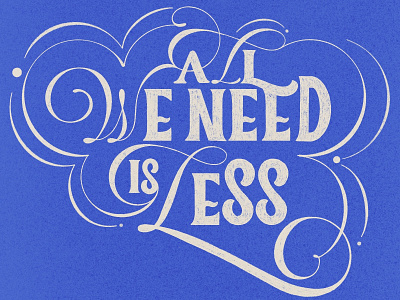All We Need Is Less artwork hand drawn handlettering illustrationart lettering letters ligaturecollective typography