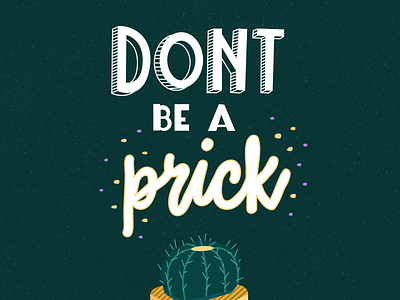 Don't be a Prick botanical cacti cactus digital handlettering illustration lettering plant lady plants pun saying succulent texture typography vector witty words to live by