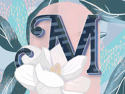 M is for Magnolia botanical digital floral gouache hand lettering illustration layers leaves letterform lettering magnolia painting pattern texture typography