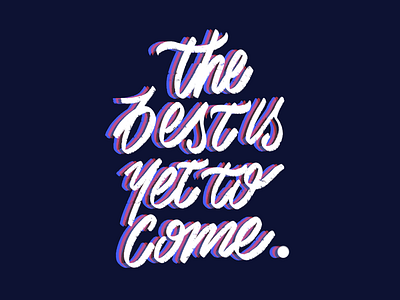 The Best Is Yet To Come. brand branding create graphic design lettering logo logos type typography