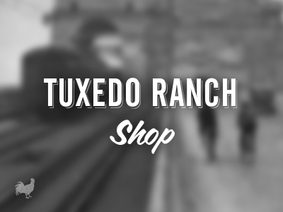 Tuxedo Ranch - Shop