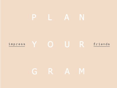 Plan your gram, Impress your friends. type 36 minimalism minimal muted tyler hendy plan your gram app logo