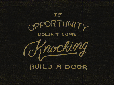 If Opportunity Doesn't Come Lettering Dark