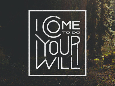 I Come To Do Your Will clean god lettering vector