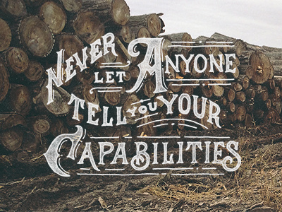 Never Let Anyone Tell You Your Capabilities grunge handlettering lettering omatype typography vintage