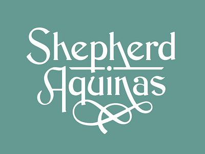 Shepherd Aquinas | Born Aug 19th aquinas clean handdrawntype handlettering lettering serif shepherd typography