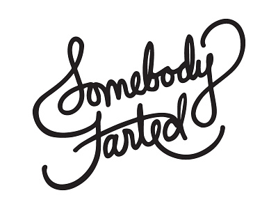 Somebody Farted fart flatulance lettering somebody farted