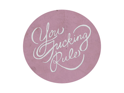 You Fucking Rule fucking hand lettering hand type lettering rule you