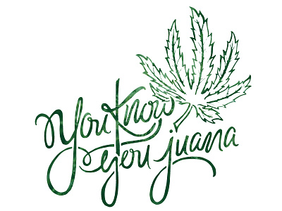 You Know You Juana 502 ganja handtype illustration lettering marijuana weed