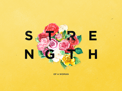 Strength - WIP floral flowers mothers day roses sermon art strength woman