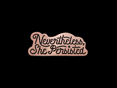 Nevertheless She Persisted Enamel Pin enamel pin feminism lapel lettering script typography