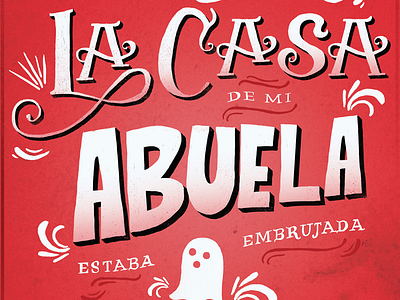 La Casa de mi Abuela ghost handlettering handtype illustration lettering letters type typography