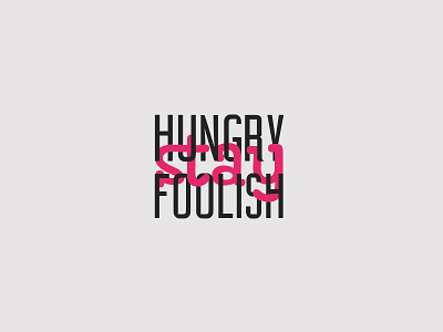 Stay Hungry Stay Foolish foolish hungry stay