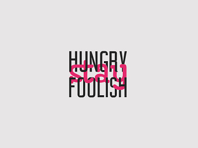 Stay Hungry Stay Foolish