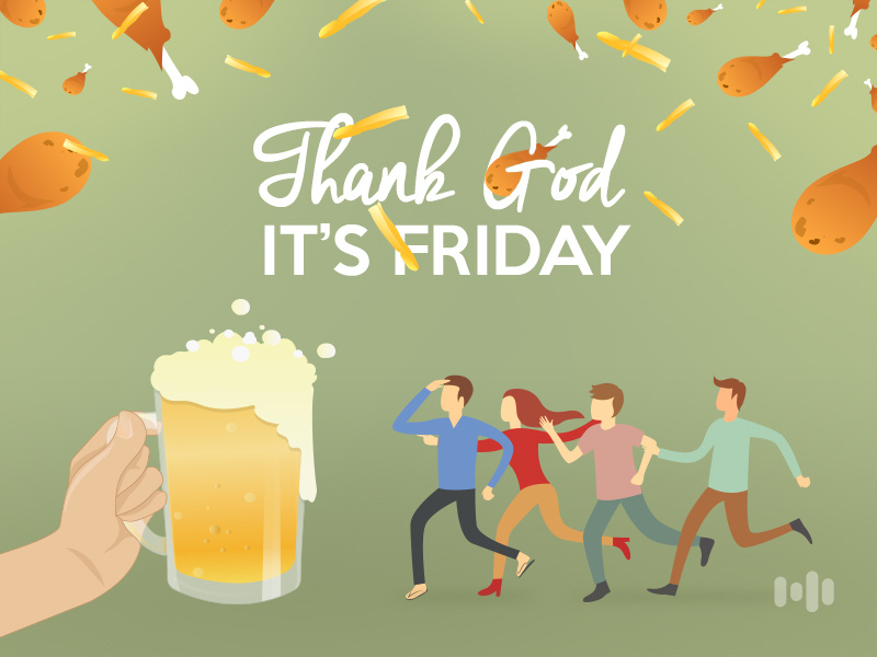 Thank God. It's Friday tgif friday
