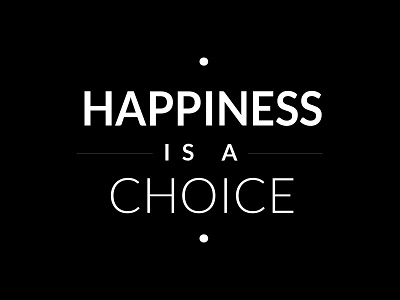 Happiness Is A Choice