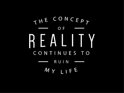 The Concept Of Reality black and white calligraphy design lettering life quote reality retro saying type typography vintage