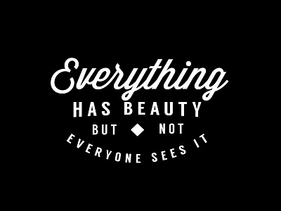 Everything Has Beauty But Not Everyone Sees It beauty black and white calligraphy design lettering quote retro saying type typeset typography vintage