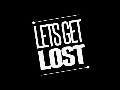 Lets Get Lost black and white calligraphy design lettering lost quote reality retro saying type typography vintage