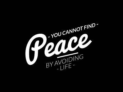 You Cannot Find Peace By Avoiding Life black and white design lettering life peace quote retro saying type typeset typography vintage