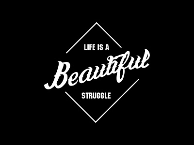 Life Is A Beautiful Struggle