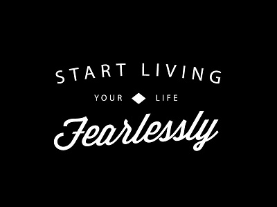 Start Living Your Life Fearlessly black and white design lettering life quote retro saying type typeset typography vintage