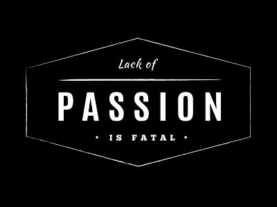 Lack of Passion is Fatal black and white calligraphy design lettering life passion quote retro saying type typography vintage