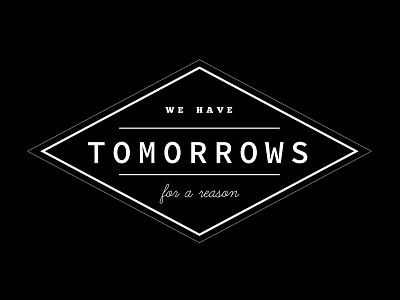 We have Tomorrows for a Reason black and white calligraphy design lettering passion quote retro saying tomorrow type typography vintage