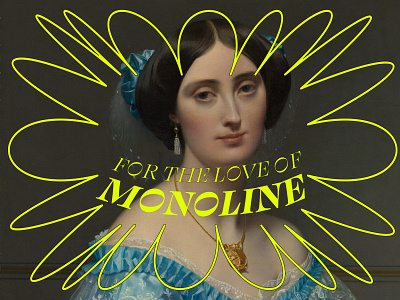 FOR THE LOVE OF MONOLINE