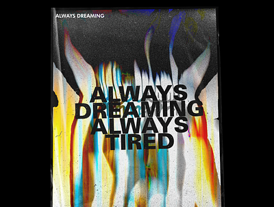 Always Dreaming, Always Tired aesthetic cover art design glitch mockup photoshop poster poster design texture trending typography vaporwave