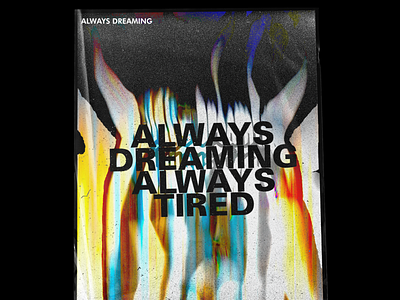 Always Dreaming, Always Tired