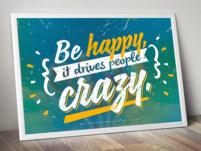 Be happy, it drives people crazy