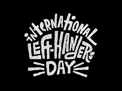 International left-hangers day art of lettering goodtypetuesday handlettering lettering print design typo tyxca
