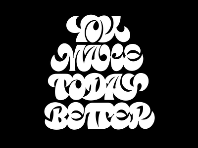 You make today better black and white calligraphy goodtype hand lettering letter letterforms lettering text type typedesign typography