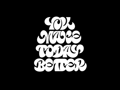 You make today better goodtype hand lettering hand type lettering print design type type art type design typespire typography tyxca