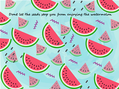 Dont let the seeds stop you from enjoying the watermelon 2020 adobe illustrator adobe photoshop art concept design digital art motivational quotes quote sketch vector wallpaper watermelon web illustration