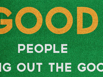 Good People Bring Out The Good governor lost type co op typography