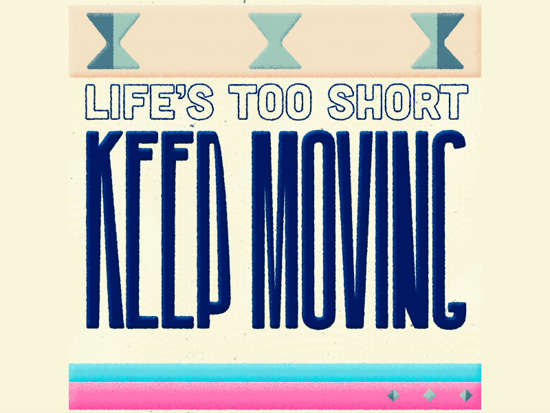Life's too short, keep moving! after effects animation artwork design design inspiration fun gif graphic design illustration illustrator inspiration keyframe loop motion graphics personal project quote typographic design typography