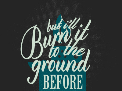 Burn it to the Ground... lyrics poster type