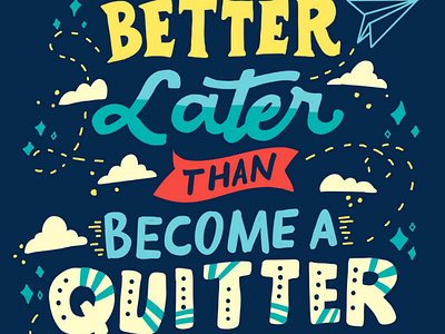 Better Later than Become a Quitter