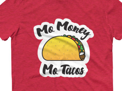 Mo Money Mo Tacos 🌮🌮 food mexican red tacos tacotuesday tee tshirt