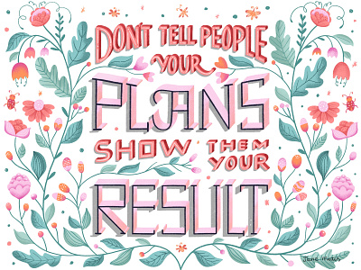Don't tell people your plans. Show them your result. floral flower illustration foliage hand drawn hand lettering illustration inspirational quote lettering motivation motivational quotes nature phrase poster design quote texture typedaily typography