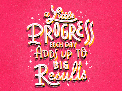 A little progress each day adds up to big results 3d lettering hand drawn hand lettering illustration inspirational quote lettering motivational quotes poster design script typography