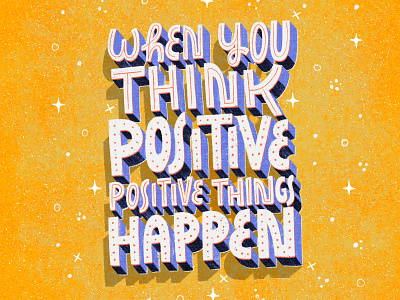 When you think positive positive things happen design digitalart hand lettering illustration lettering motivational quotes poster design texture typedesign typography