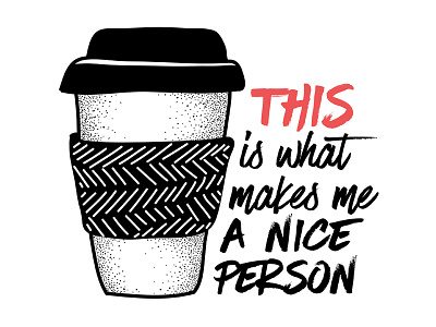 Coffee makes me a nice person coffee design drawing illustration ink lettering poster