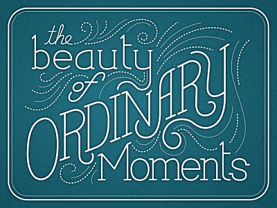 Ordinary Moments beauty dashed dotted drawn fluorish hand lettered illustrator lettering ordinary scanned typography vintage