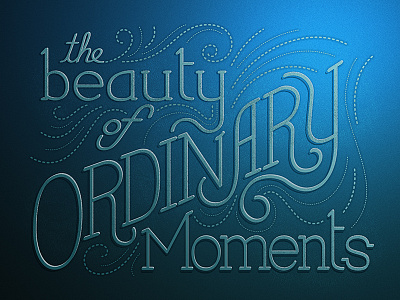 Ordinary Moments Version 2 beauty dashed dotted drawn fluorish hand lettered illustrator lettering ordinary scanned typography vintage