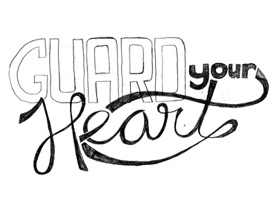 Guard Your Heart black hand drawn ink lettering pen phrase rough